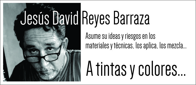 A TINTAS Y COLORES: De Jesús David Reyes Barraza